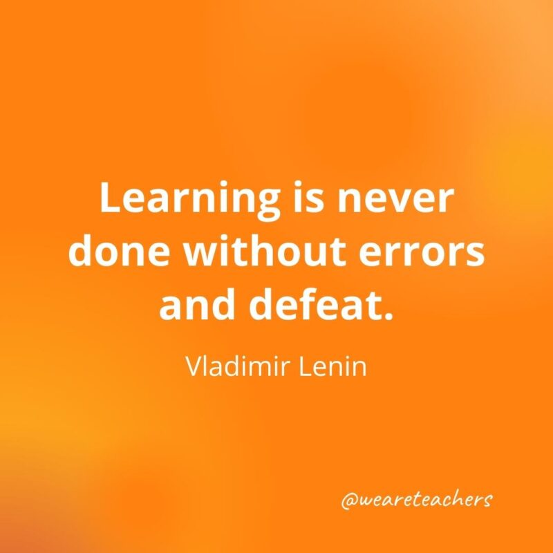 Learning is never done without errors and defeat. —Vladimir Lenin, as an example of motivational quotes for students