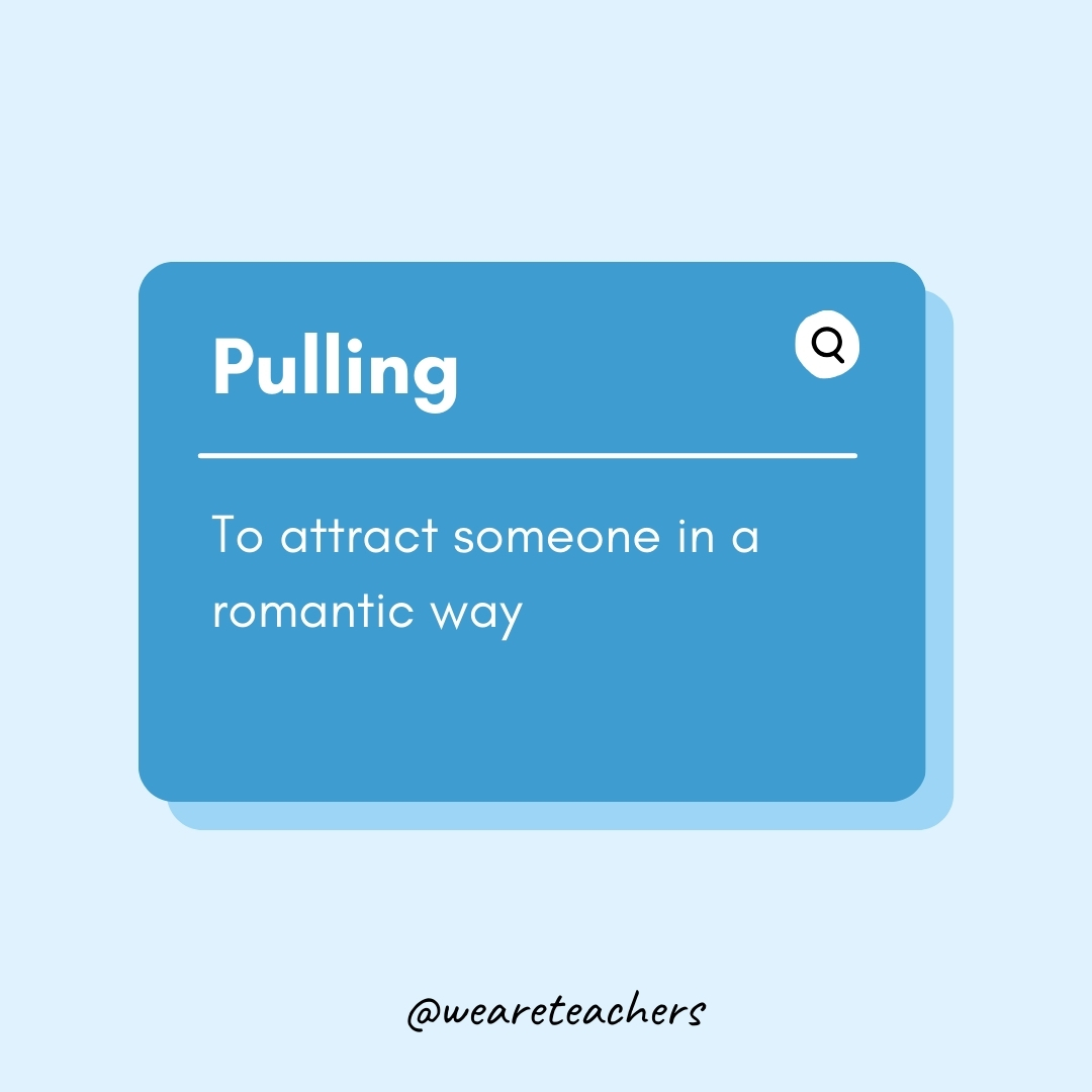 Pulling

To attract someone in a romantic way- Teen Slang