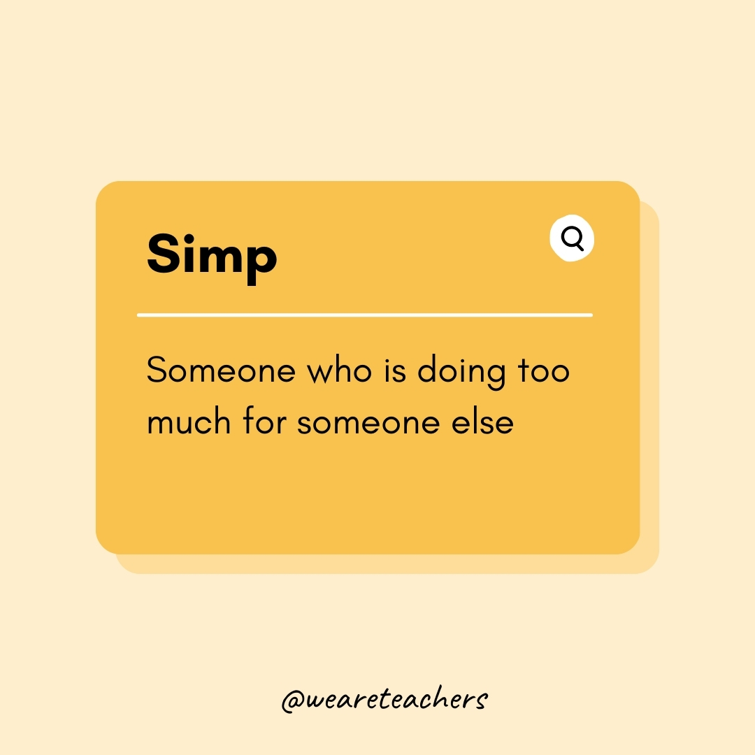 Simp

Someone who is doing too much for someone else