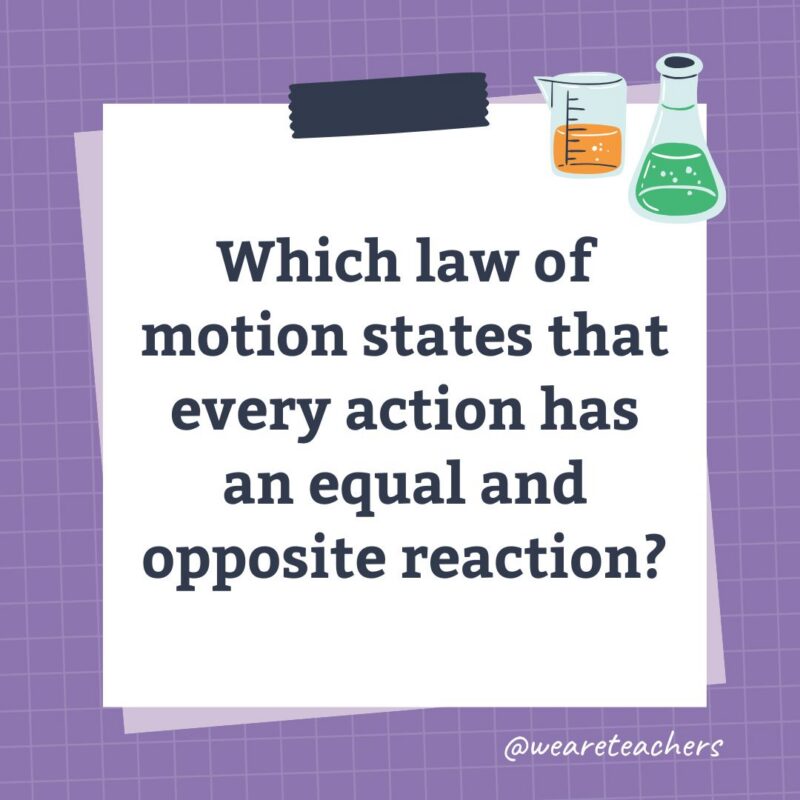 an image of a science trivia question for kids that states: Which law of motion states that every action has an equal and opposite reaction?