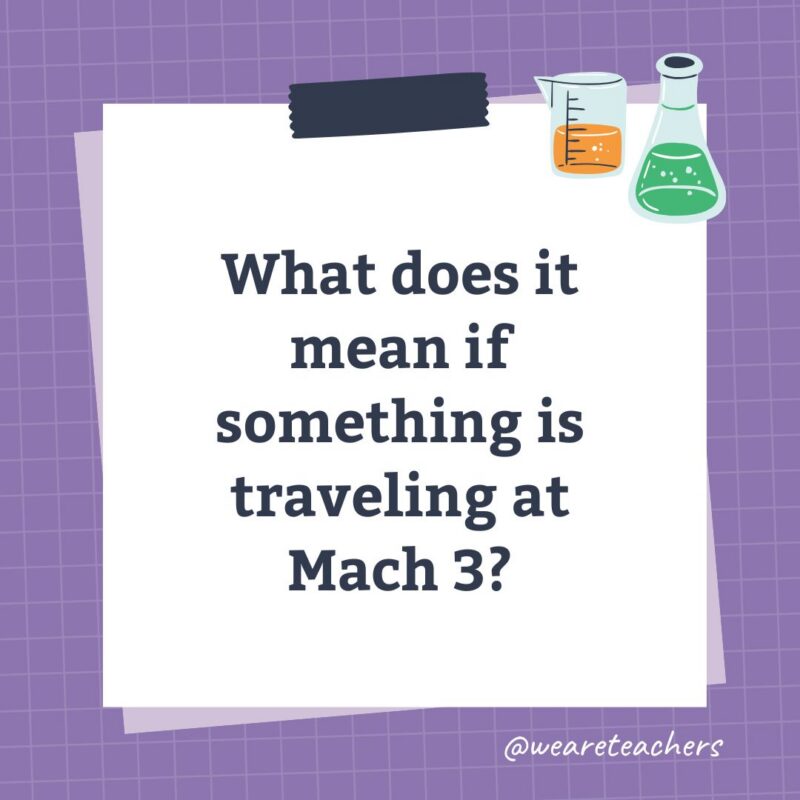 an image of a science trivia question for kids that states: What does it mean if something is traveling at Mach 3?