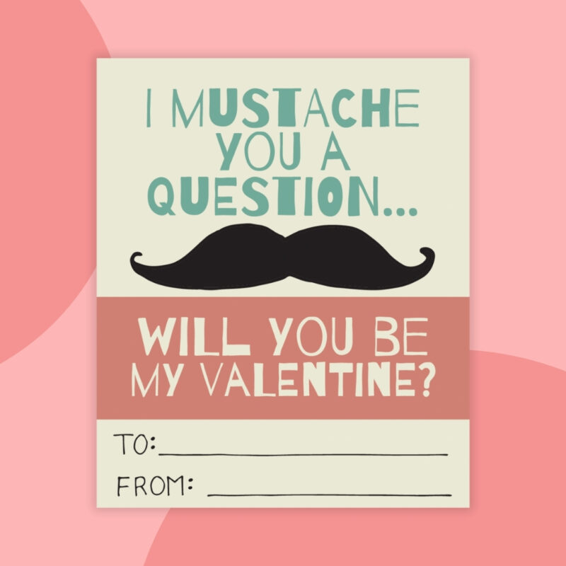 Printable Valentines a printable valentine that says: I mustache you a question... will you be my valentine? with a black mustache