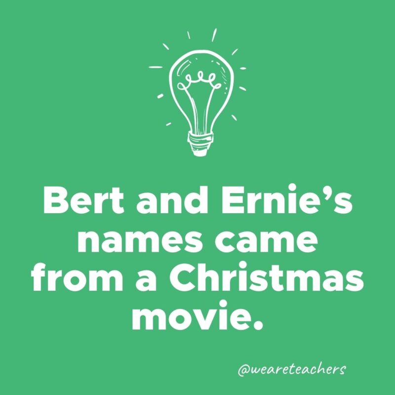 Bert and Ernie’s names came from a Christmas movie.