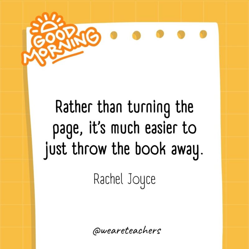 Rather than turning the page, it's much easier to just throw the book away. ― Anthony Liccione