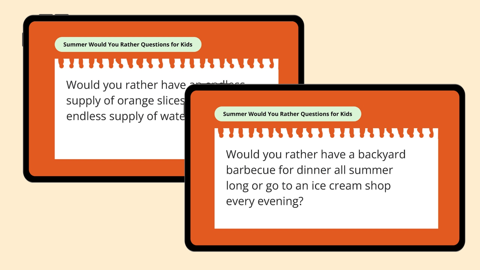 Would you rather have a backyard barbecue for dinner all summer long or go to an ice cream shop every evening?- would you rather questions for kids