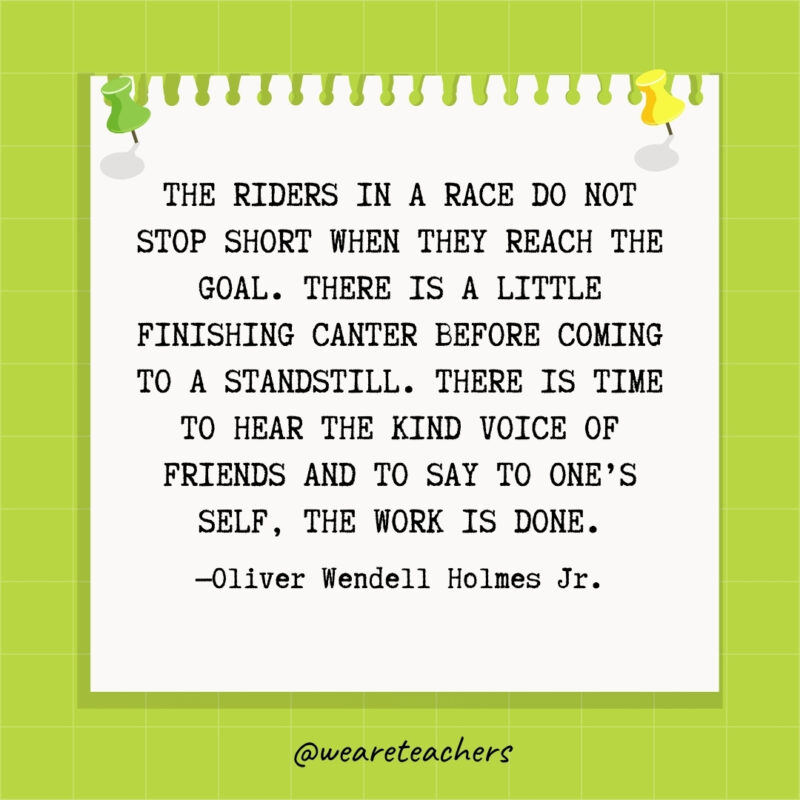 The riders in a race do not stop short when they reach the goal. There is a little finishing canter before coming to a standstill. There is time to hear the kind voice of friends and to say to one's self, The work is done.