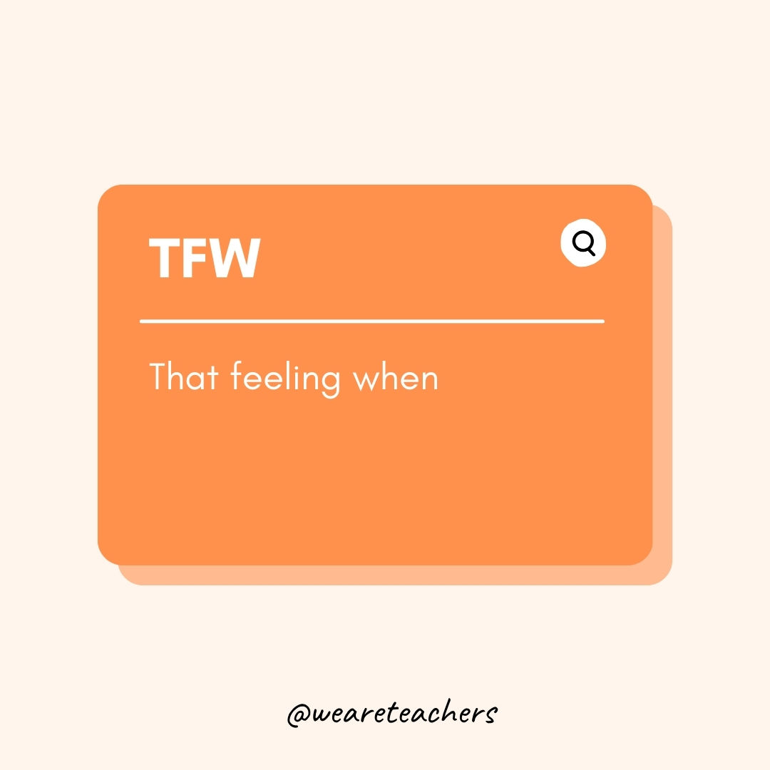 TFW

That feeling when- Teen Slang