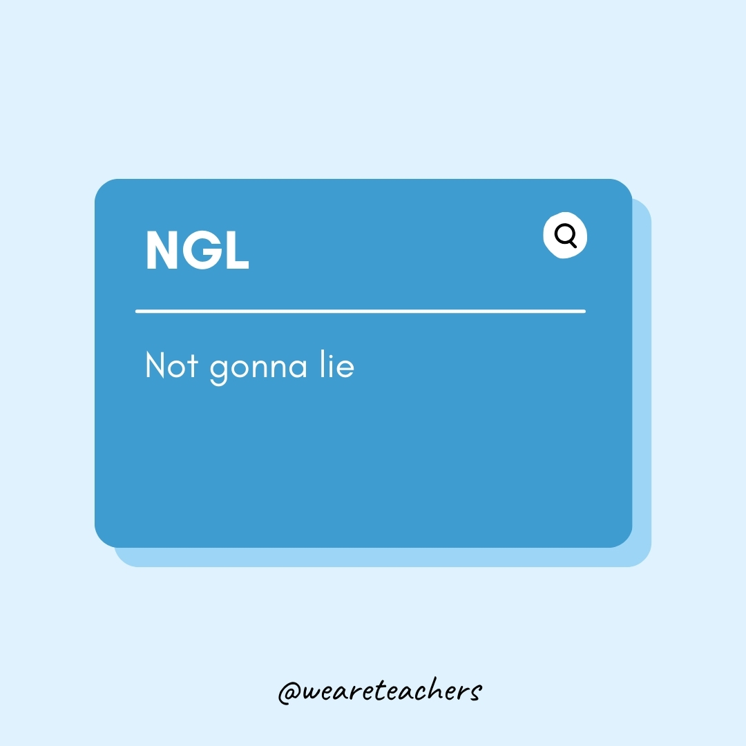 NGL

Not gonna lie