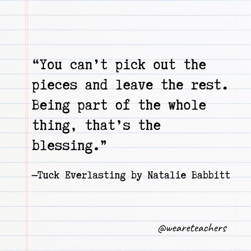 You can’t pick out the pieces and leave the rest. Being part of the whole thing, that’s the blessing- Quotes from books
