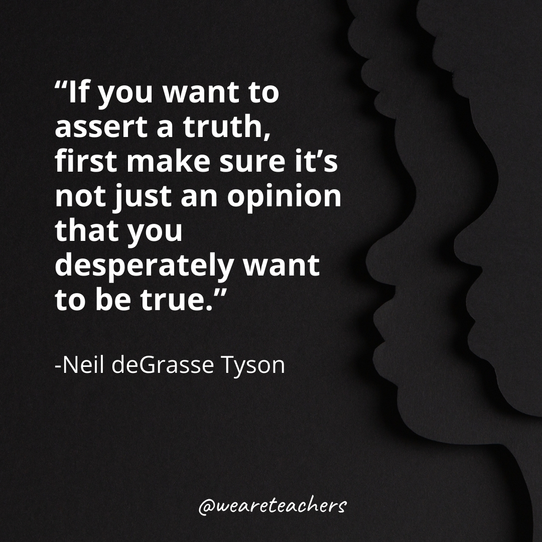 If you want to assert a truth, first make sure it's not just an opinion that you desperately want to be true. black history month quotes