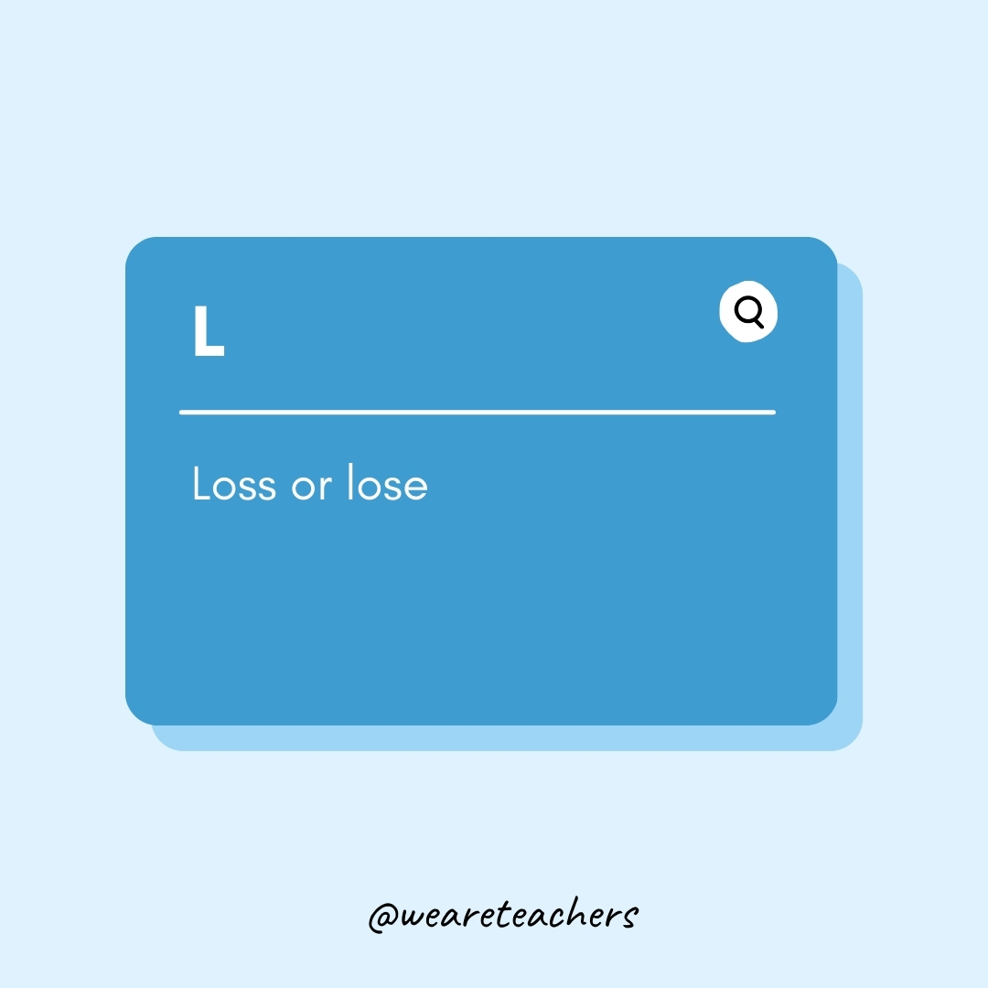 L

Loss or lose