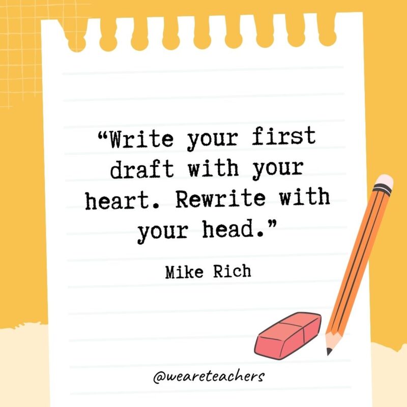 Write your first draft with your heart. Rewrite with your head.- Quotes About Writing