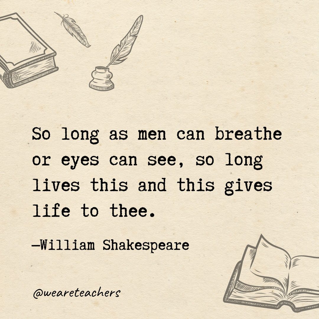 So long as men can breathe or eyes can see, so long lives this and this gives life to thee.