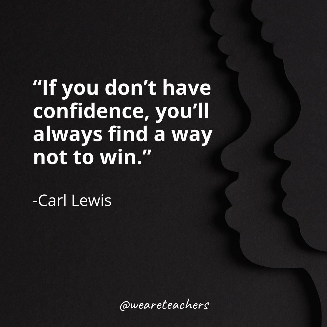 If you don't have confidence, you'll always find a way not to win.black history month quotes