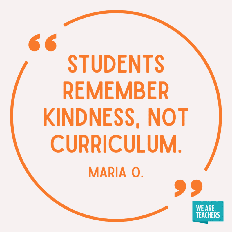 Students remember kindness, not curriculum