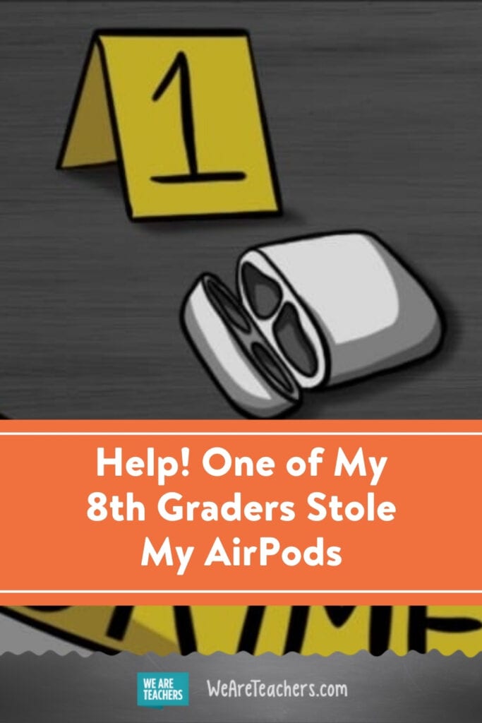 Help! One of My 8th Graders Stole My AirPods