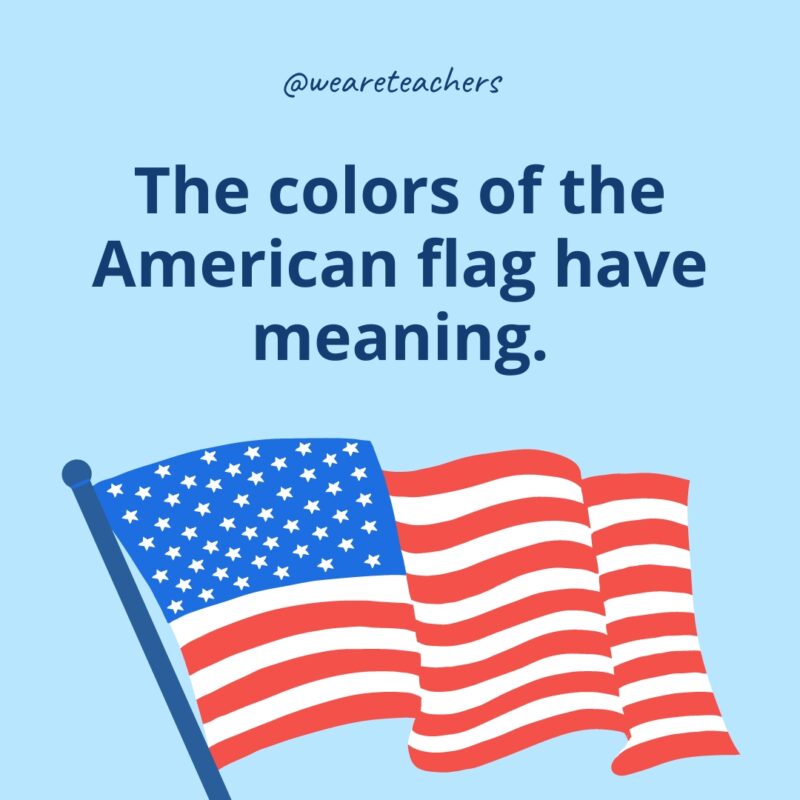 The colors of the American flag have meaning.