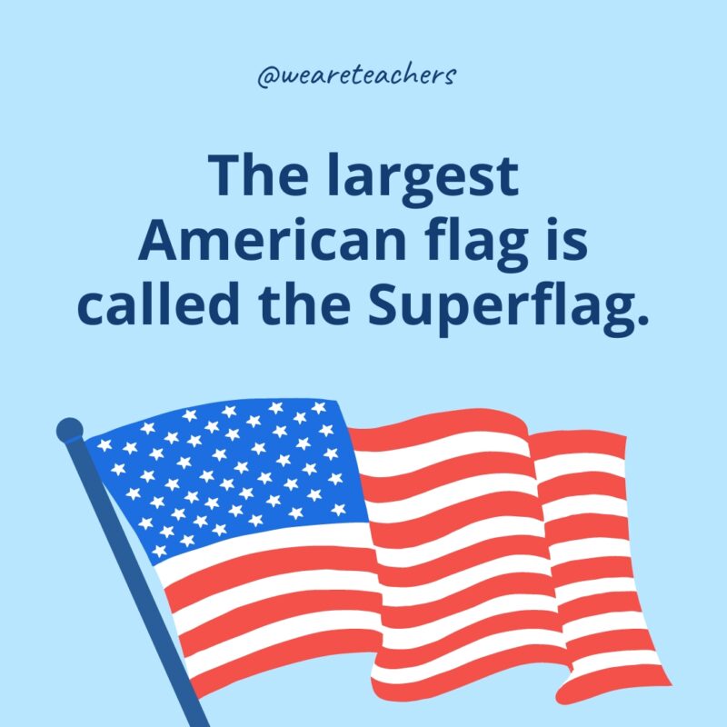 The largest American flag is called the Superflag.- American flag facts