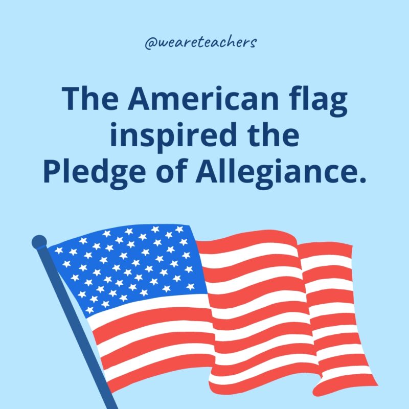 The American flag inspired the Pledge of Allegiance.