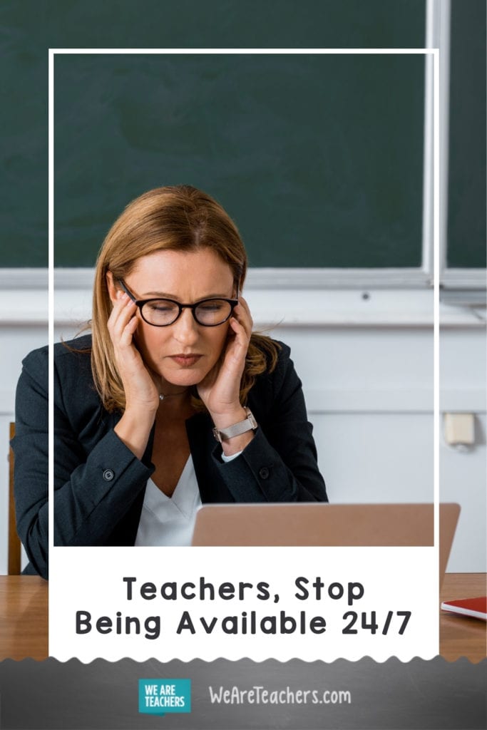 Teachers, Stop Being Available 24/7