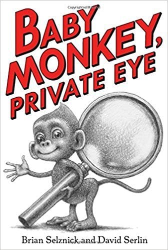 Baby Monkey, Private Eye by Brian Selznick and David Serlin