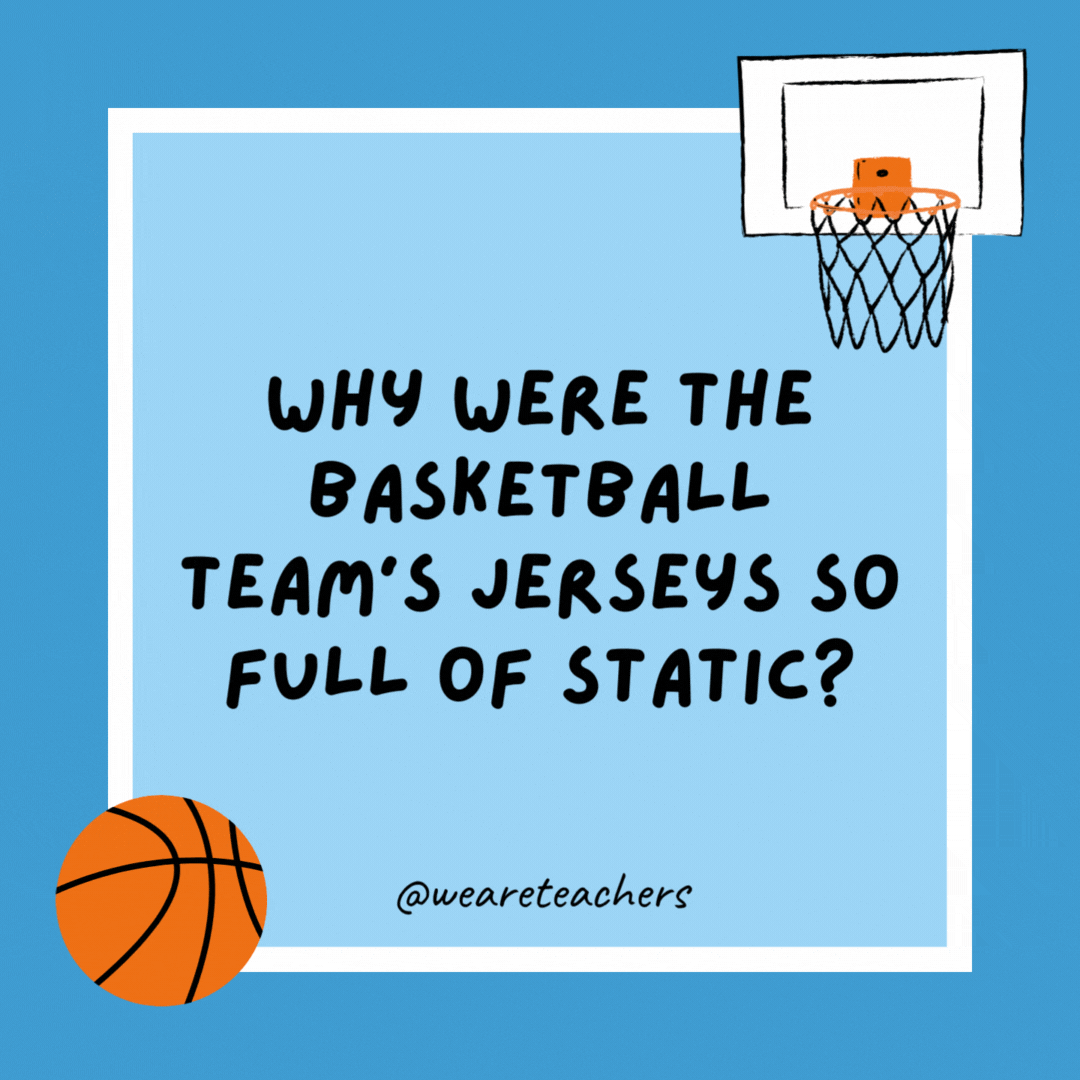 Why were the basketball team’s jerseys so full of static?

The team was out of Bounce.