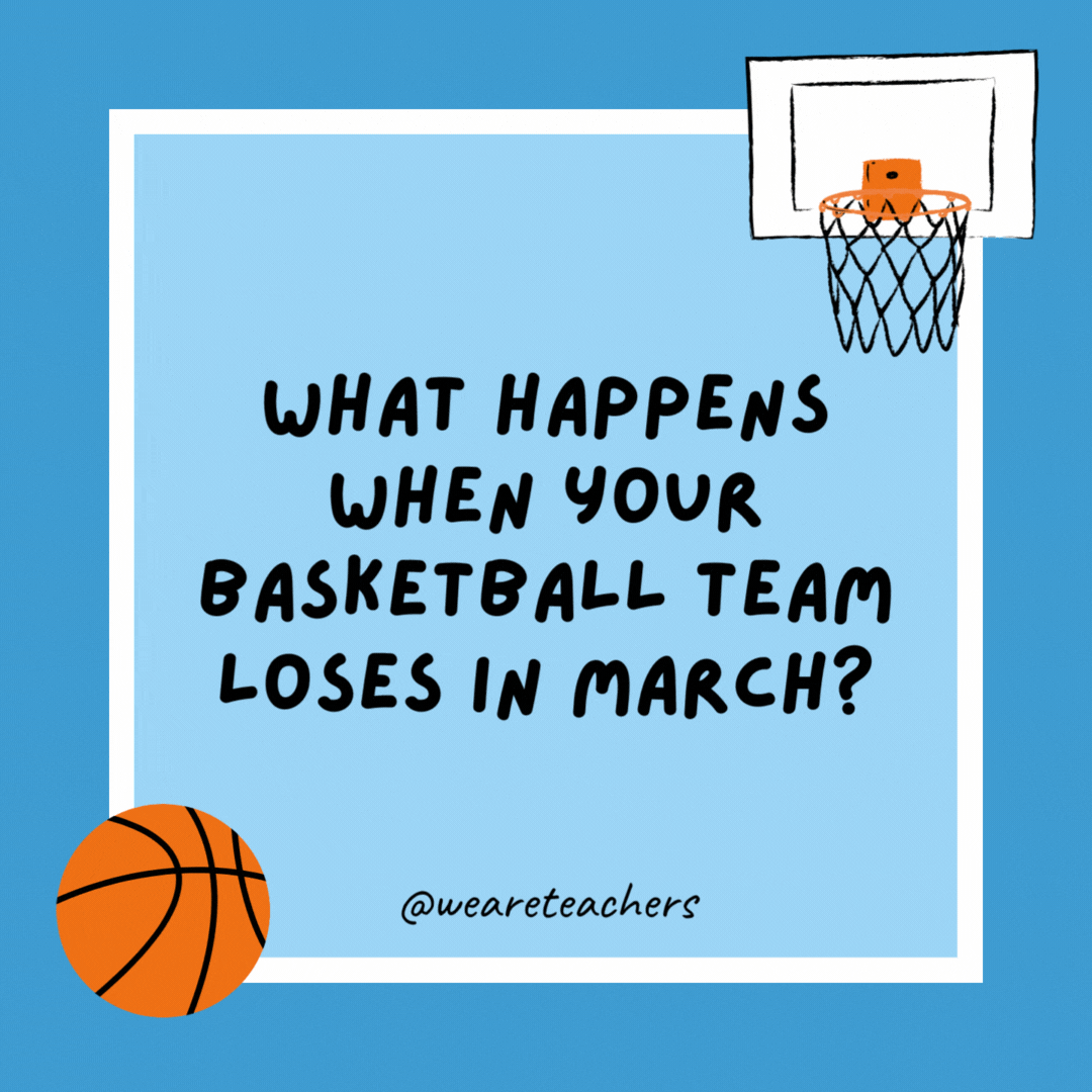 What happens when your basketball team loses in March?

You get March Madness sadness.