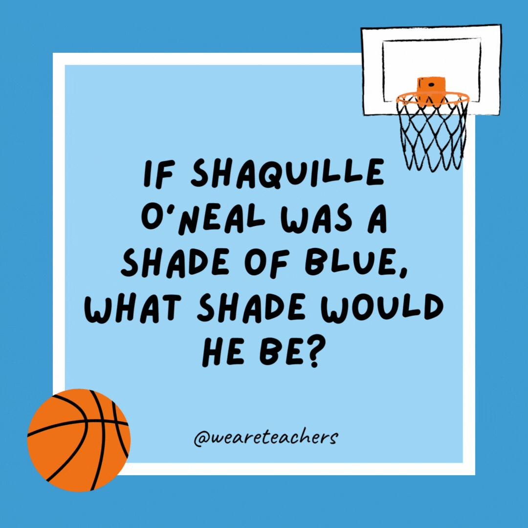 If Shaquille O’Neal was a shade of blue, what shade would he be? 

Shaquille O’Teal.