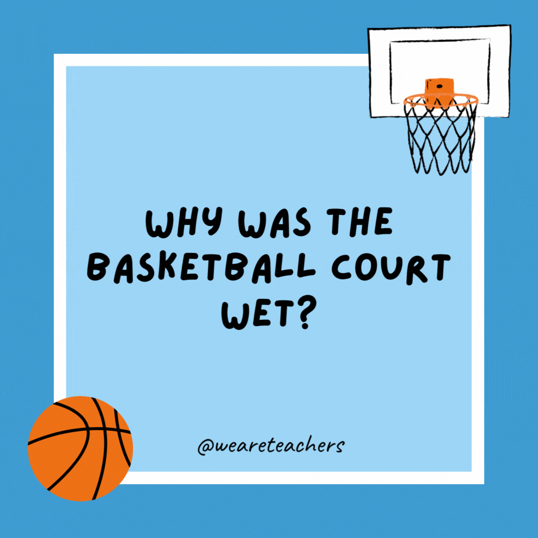 Why was the basketball court wet?

Because people were always dribbling on it.