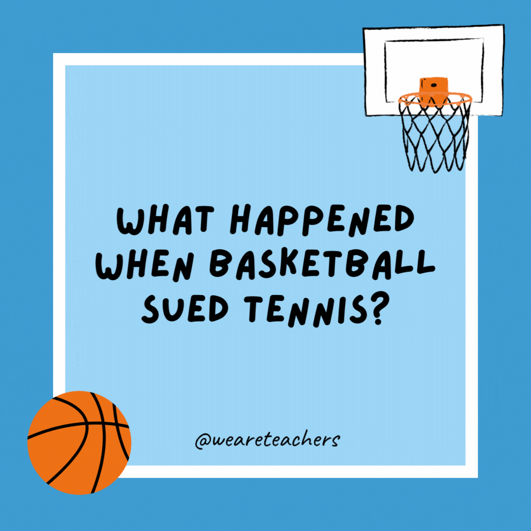 What happened when basketball sued tennis? 

They had to go to court.