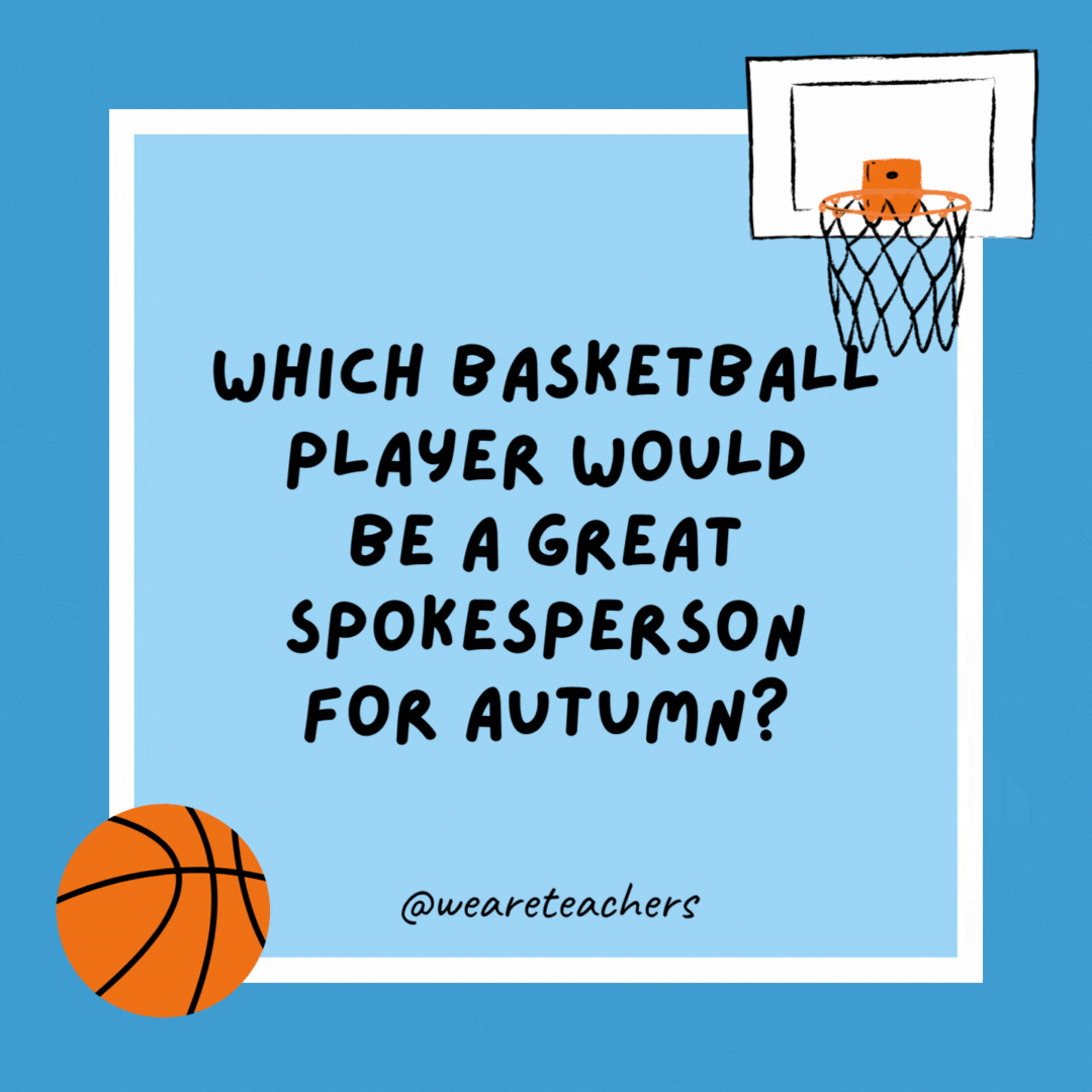 Which basketball player would be a great spokesperson for autumn?

Tacko Fall.