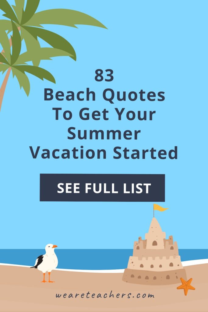 Summer is here and that means sun, sand, and surf! Grab your sunscreen and check out our list of favorite beach quotes!