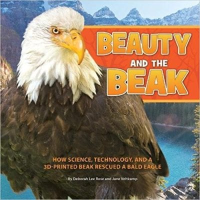 Book cover for Beauty and the Beak: How Science, Technology, and a 3-D Printed Beak Rescued a Bald Eagle
