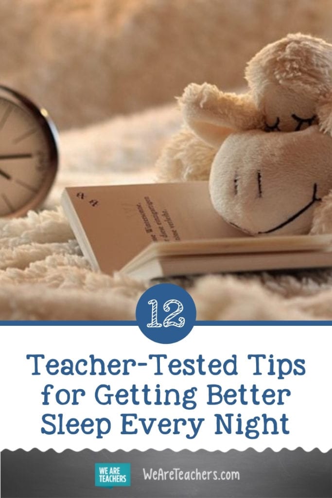 12 Teacher-Tested Tips for Getting Better Sleep Every Night