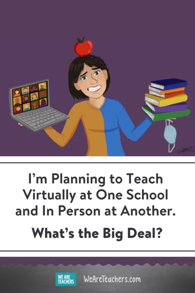 I'm Planning to Teach Virtually at One School and In Person at Another. What's the Big Deal?