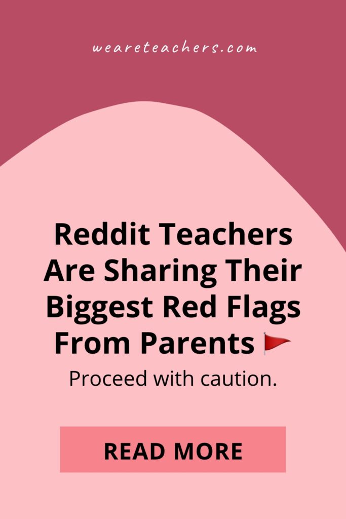 Reddit teachers weigh in with their biggest red flags from parents. Some of them may shock you!