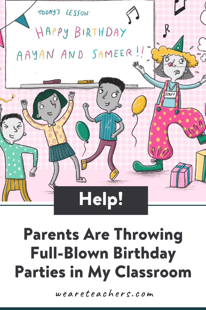  Help! Parents Are Throwing Full-Blown Birthday Parties in My Classroom
