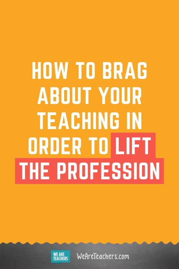 How to Brag About Your Teaching in Order to Lift the Profession