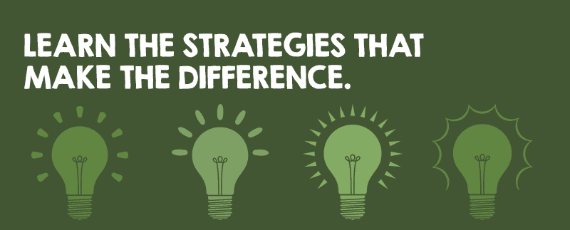 Learn the strategies that make the difference.