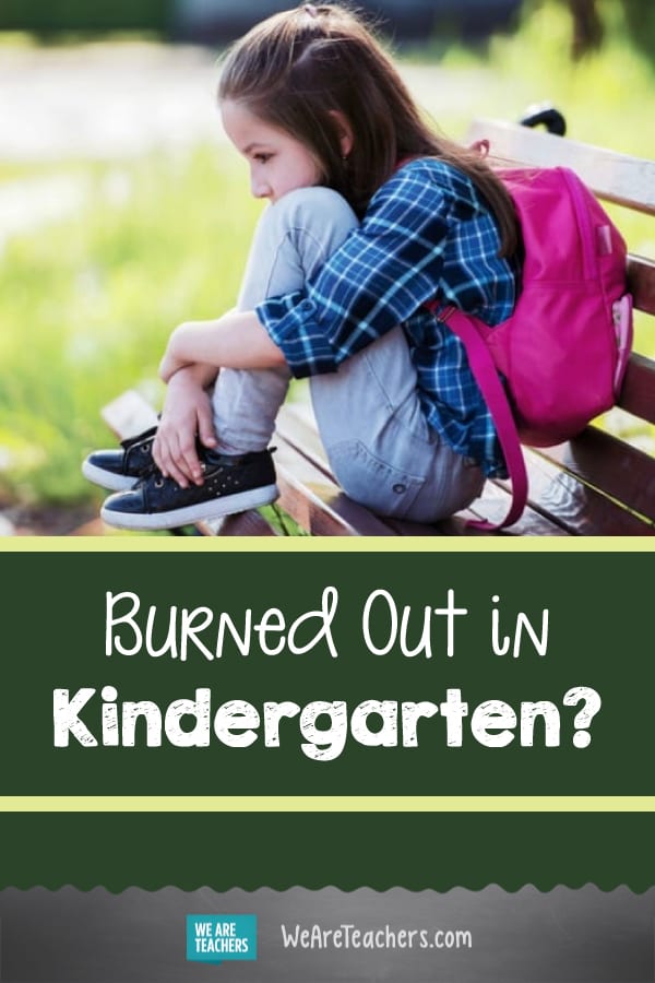 Burned Out in Kindergarten?