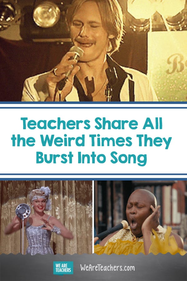 Teachers Share All the Weird Times They Burst Into Song