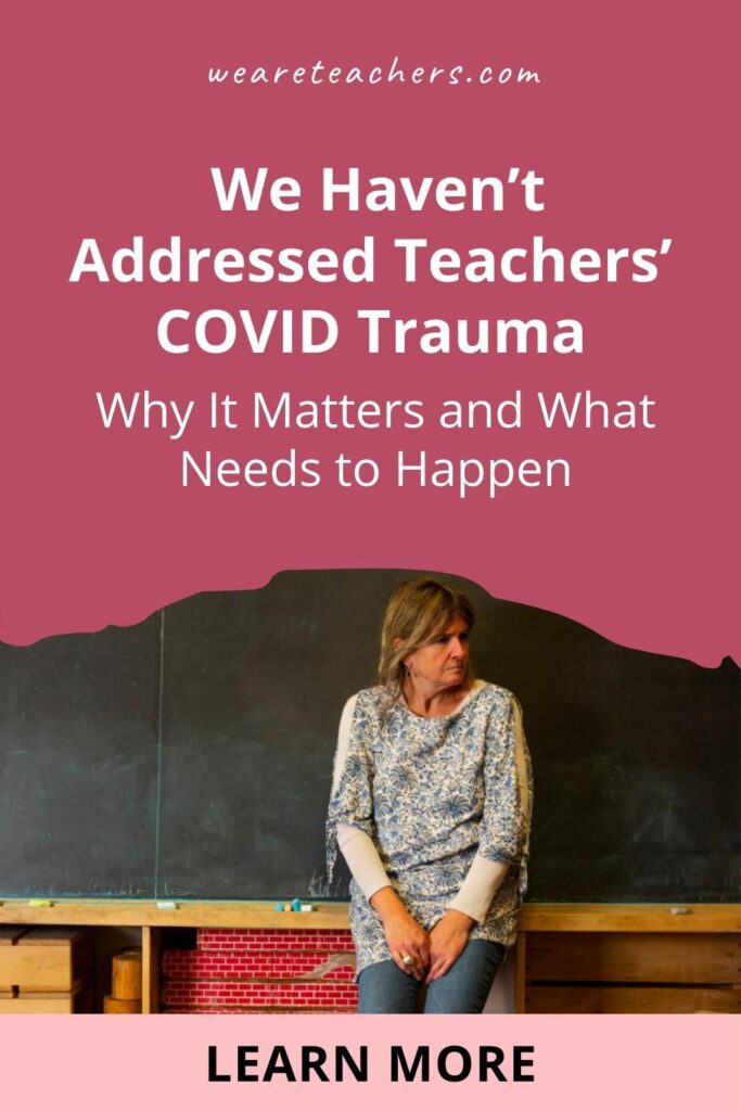  We Haven't Addressed Teachers' COVID Trauma: Why That Matters and What Needs to Happen