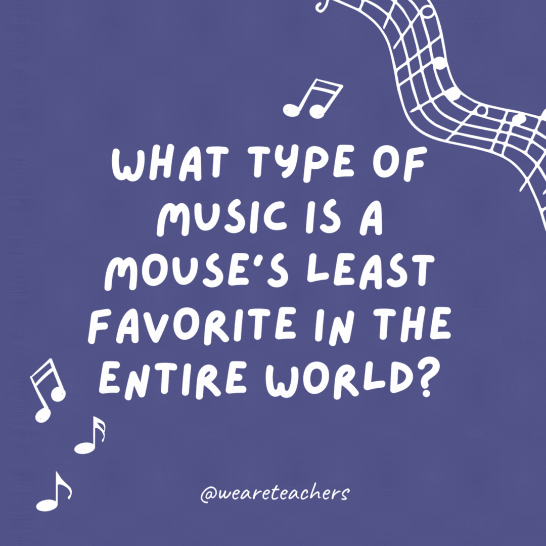 What type of music is a mouse’s least favorite in the entire world? 

Trap music.