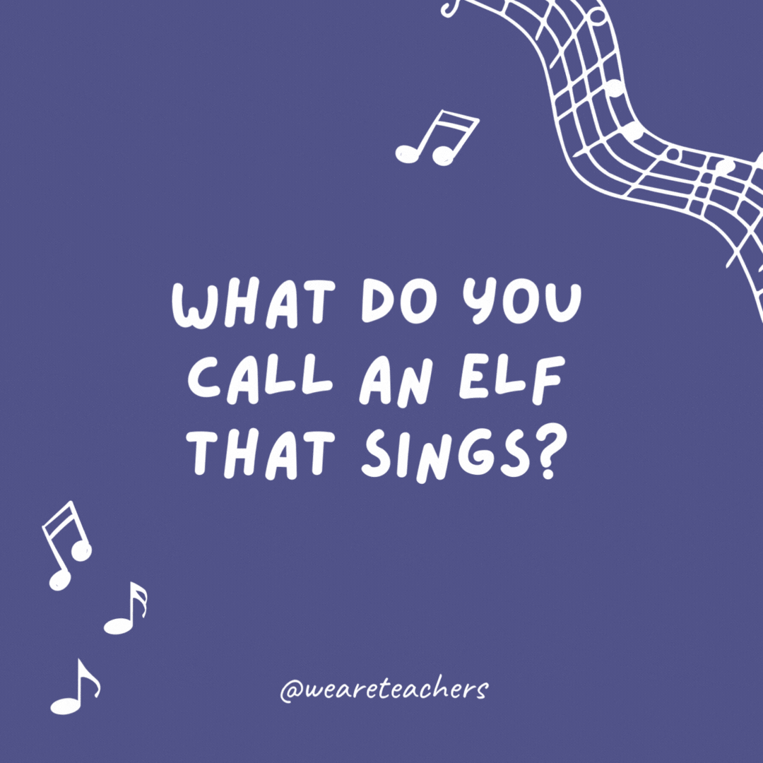 What do you call an elf that sings? A wrapper.