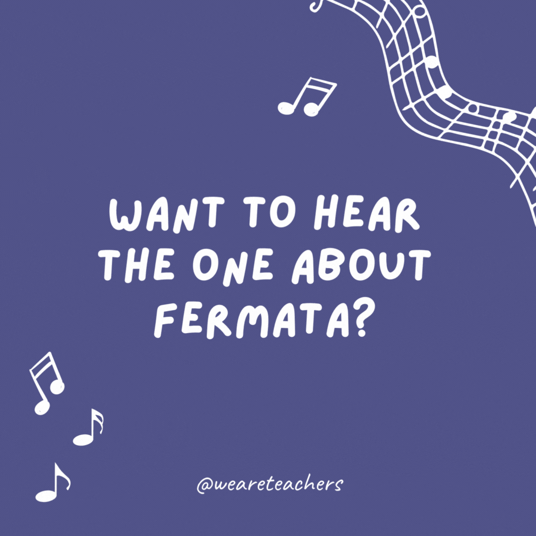 Music jokes: Want to hear the one about fermata? Never mind—it's too long.