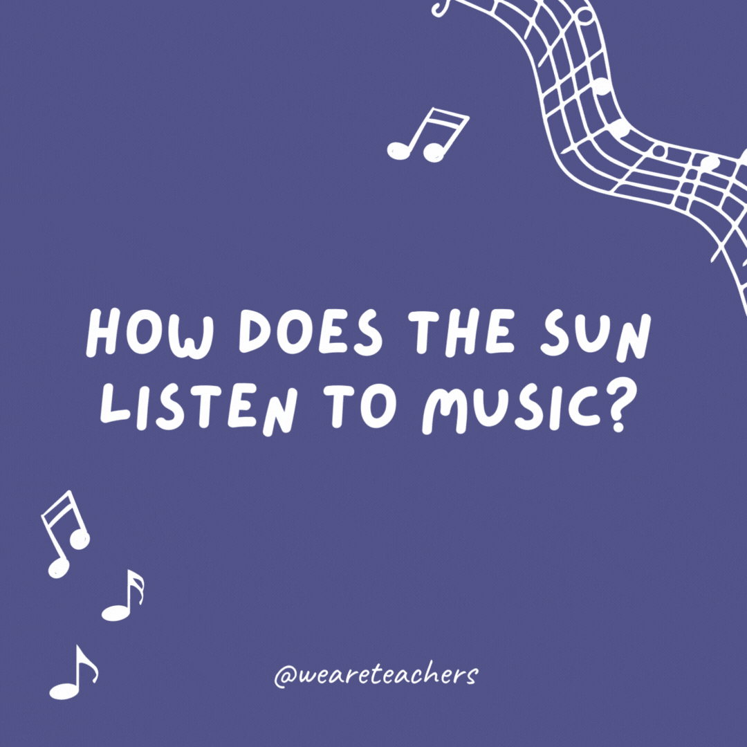 Example of music jokes for kids: How does the sun listen to music? On its ray-dio!