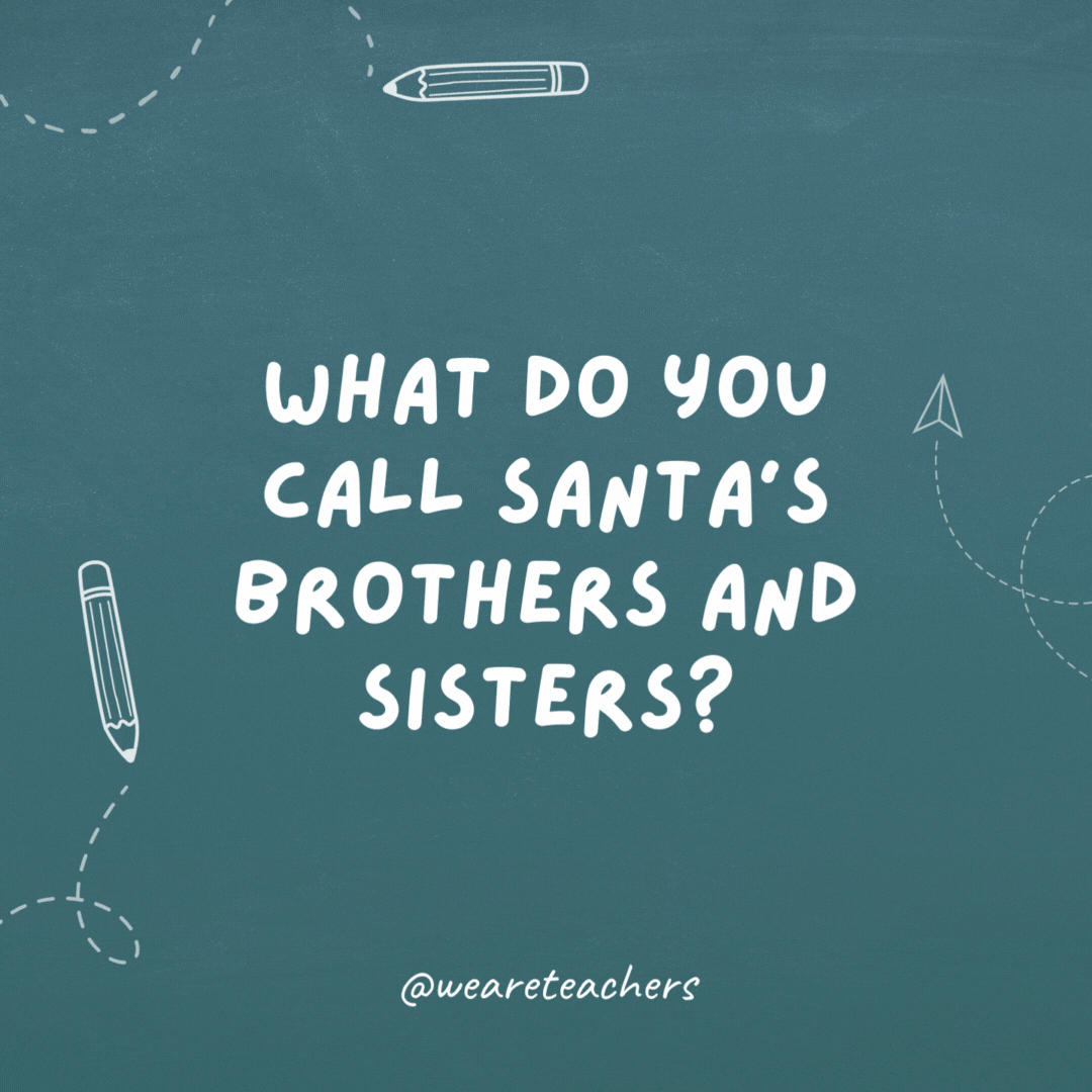 What do you call Santa's brothers and sisters?
