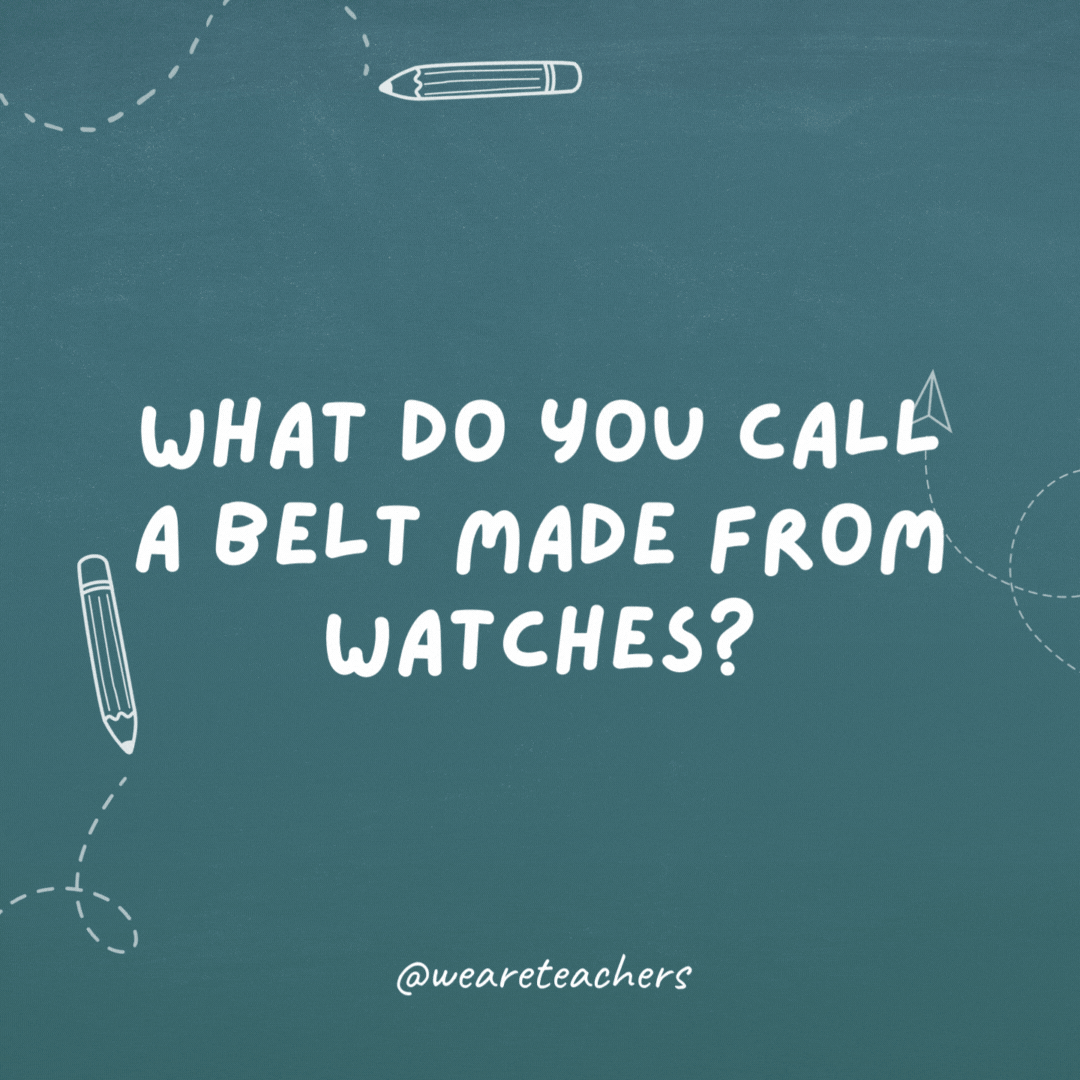 What do you call a belt made of watches?