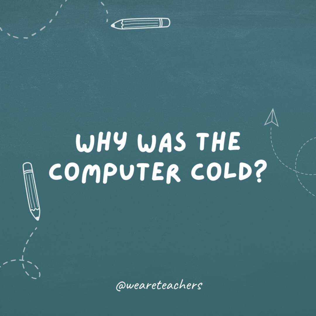 Why was the computer cold? It left its Windows open.