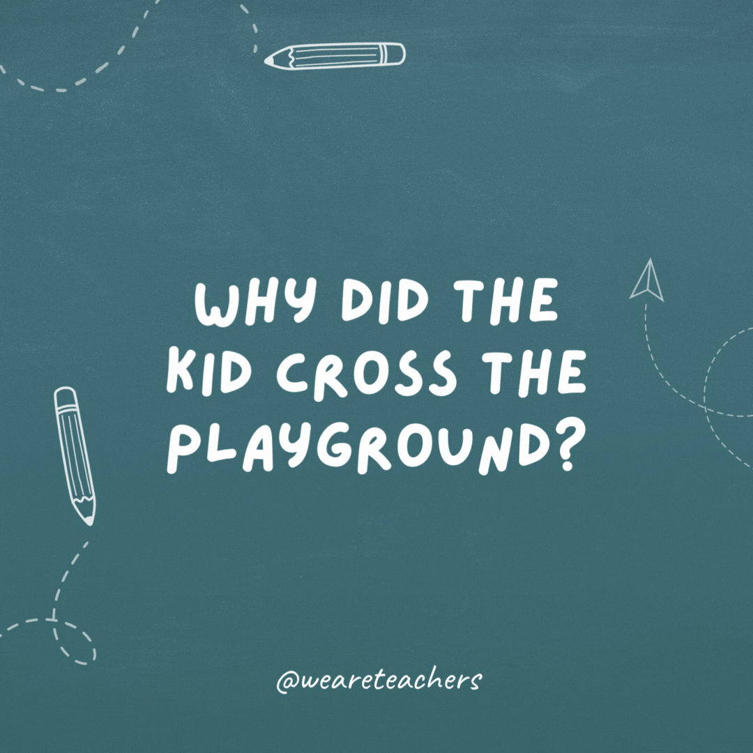 Why did the kid cross the playground? To get to the other slide.